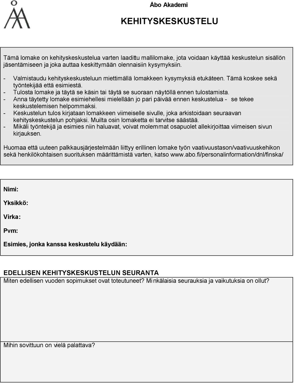 - Tulosta lomake ja täytä se käsin tai täytä se suoraan näytöllä ennen tulostamista.