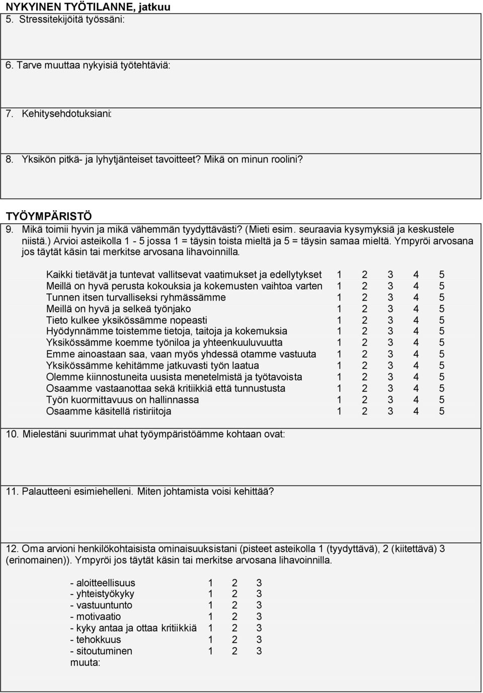 ) Arvioi asteikolla 1-5 jossa 1 = täysin toista mieltä ja 5 = täysin samaa mieltä. Ympyröi arvosana jos täytät käsin tai merkitse arvosana lihavoinnilla.