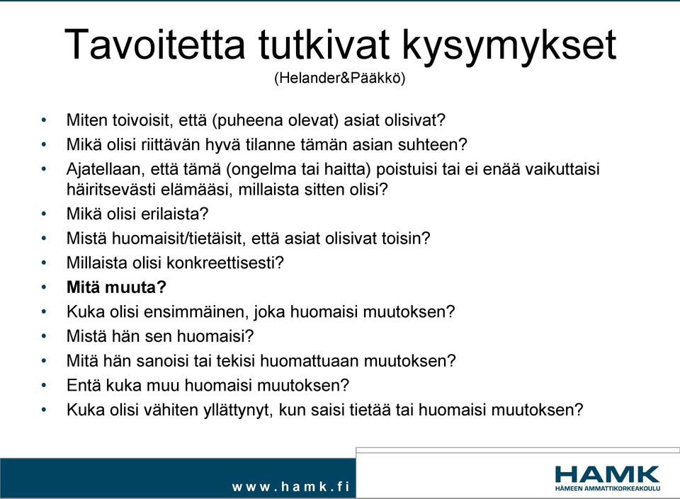 Mistä huomaisit/tietäisit, että asiat olisivat toisin? Millaista olisi konkreettisesti? Mitä muuta? Kuka olisi ensimmäinen, joka huomaisi muutoksen?