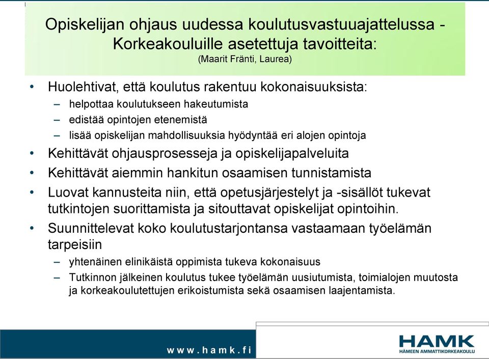 tunnistamista Luovat kannusteita niin, että opetusjärjestelyt ja -sisällöt tukevat tutkintojen suorittamista ja sitouttavat opiskelijat opintoihin.