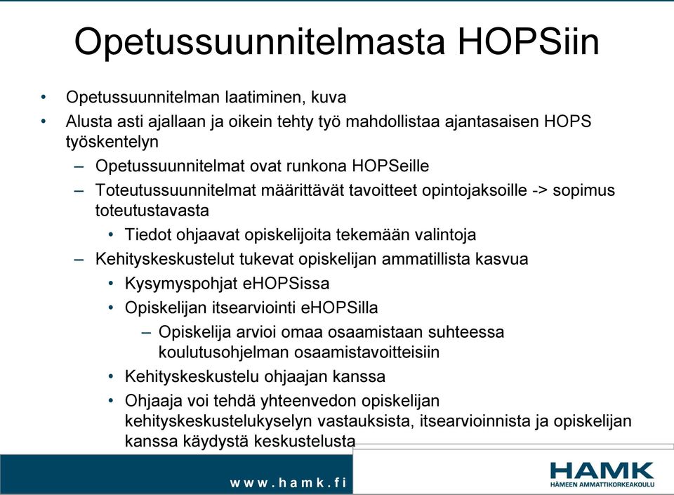 tukevat opiskelijan ammatillista kasvua Kysymyspohjat ehopsissa Opiskelijan itsearviointi ehopsilla Opiskelija arvioi omaa osaamistaan suhteessa koulutusohjelman