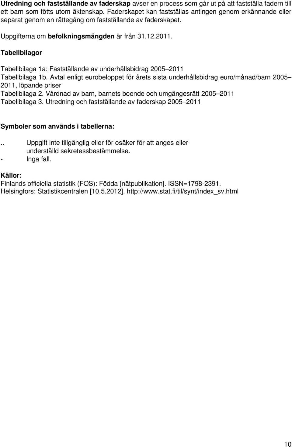 Tabellbilagor Tabellbilaga 1a: Fastställande av underhållsbidrag 2005 2011 Tabellbilaga 1b.