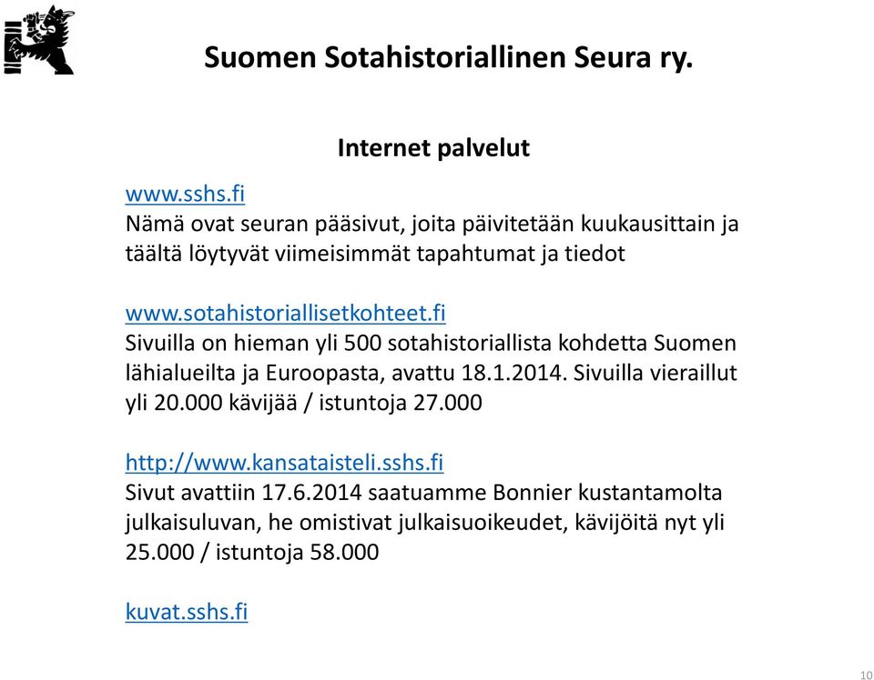 sotahistoriallisetkohteet.fi Sivuilla on hieman yli 500 sotahistoriallista kohdetta Suomen lähialueilta ja Euroopasta, avattu 18.1.2014.