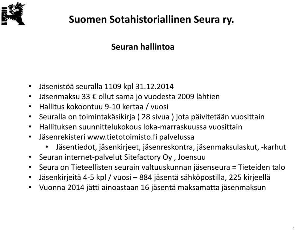 vuosittain Hallituksen suunnittelukokous loka-marraskuussa vuosittain Jäsenrekisteri www.tietotoimisto.