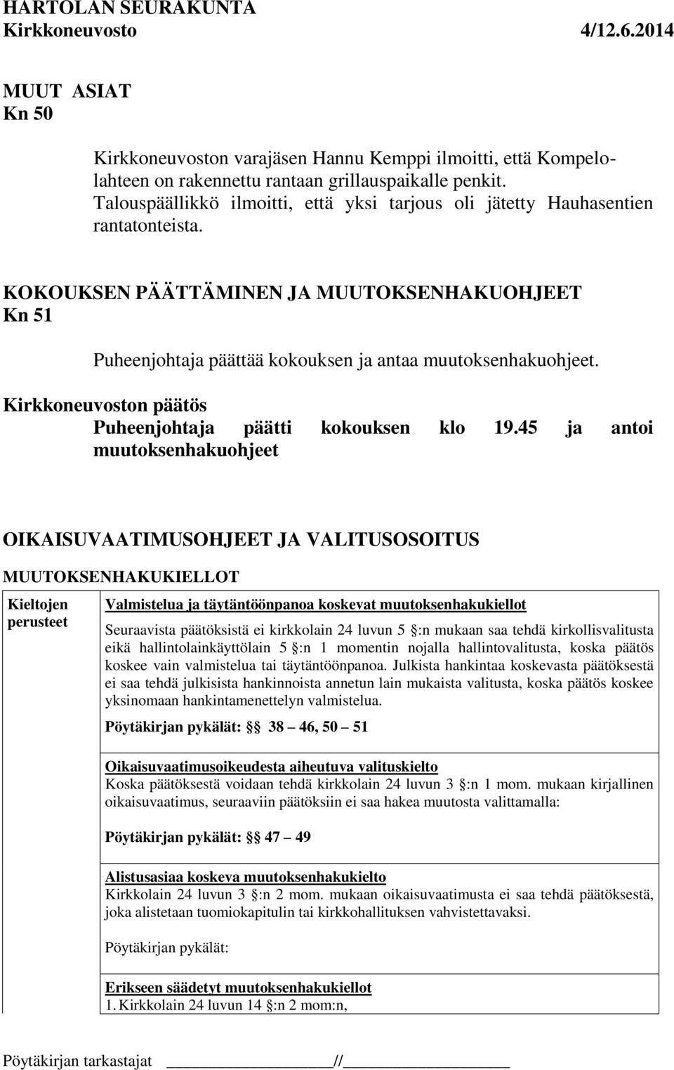 Kirkkoneuvoston päätös Puheenjohtaja päätti kokouksen klo 19.