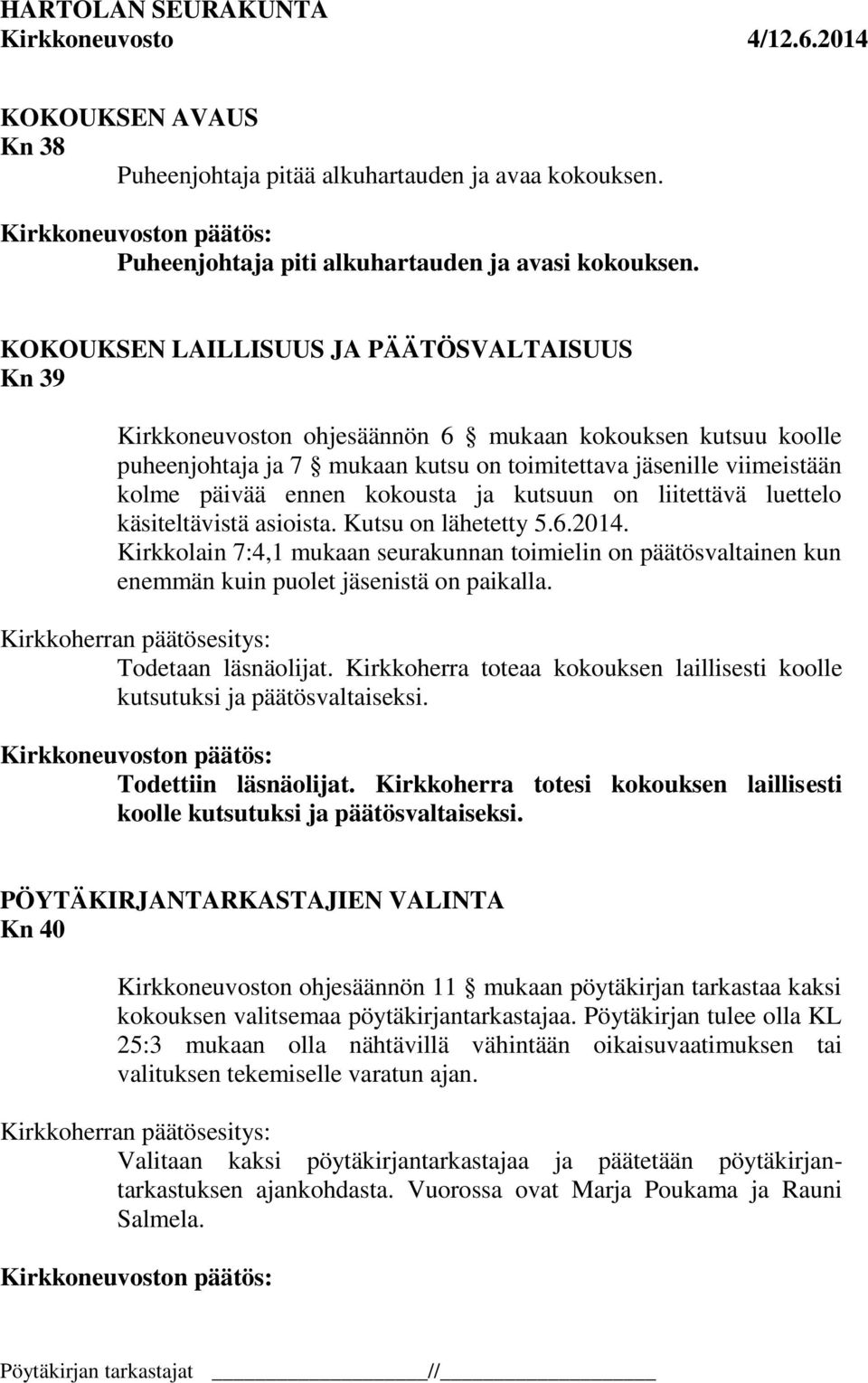 kokousta ja kutsuun on liitettävä luettelo käsiteltävistä asioista. Kutsu on lähetetty 5.6.2014.