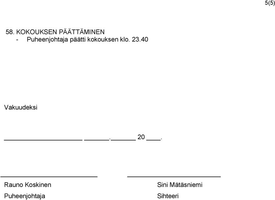 Puheenjohtaja päätti kokouksen klo.