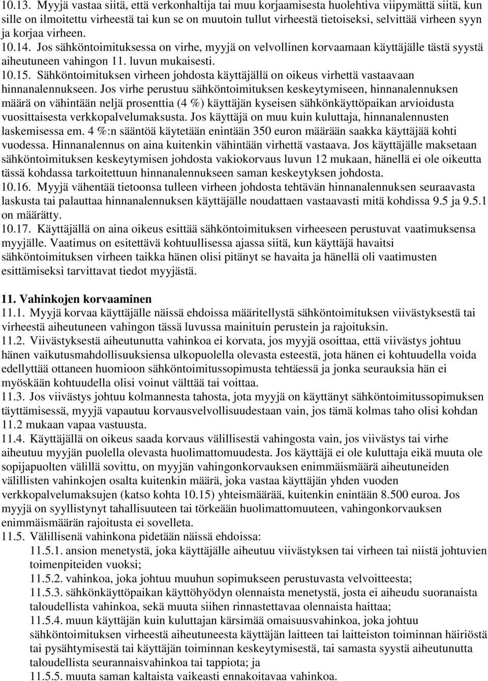 ja korjaa virheen. 10.14. Jos sähköntoimituksessa on virhe, myyjä on velvollinen korvaamaan käyttäjälle tästä syystä aiheutuneen vahingon 11. luvun mukaisesti. 10.15.