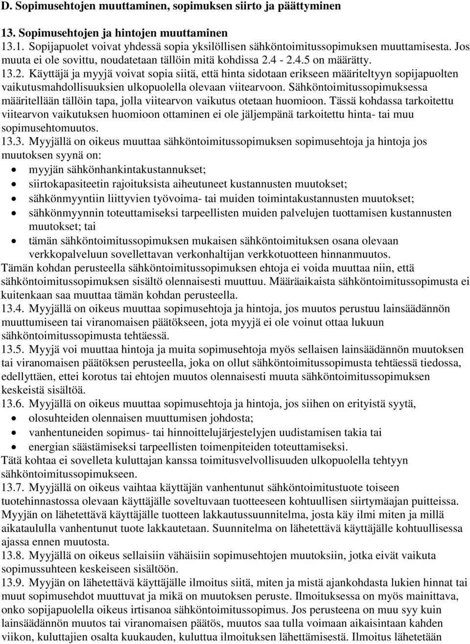 4-2.4.5 on määrätty. 13.2. Käyttäjä ja myyjä voivat sopia siitä, että hinta sidotaan erikseen määriteltyyn sopijapuolten vaikutusmahdollisuuksien ulkopuolella olevaan viitearvoon.