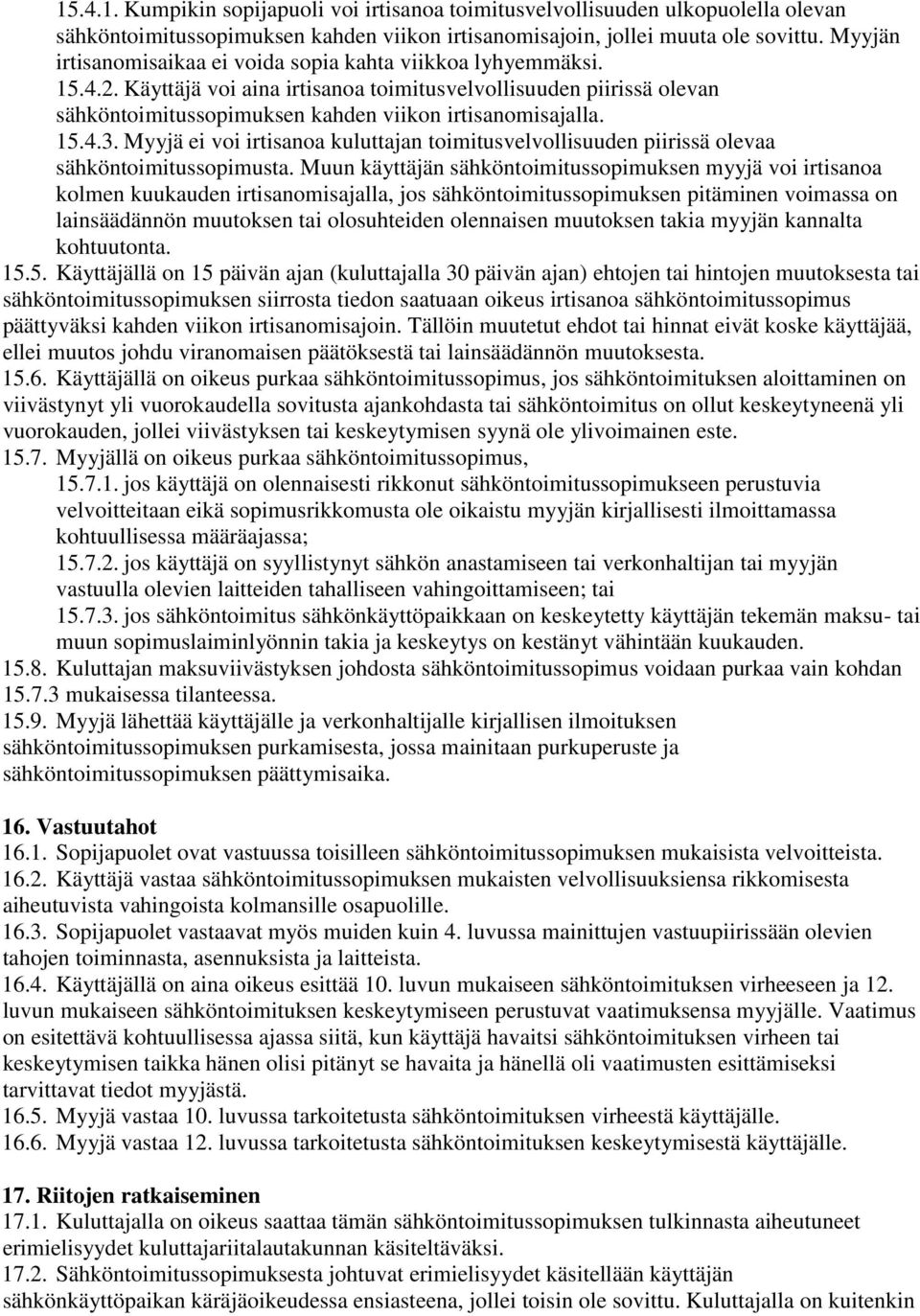 15.4.3. Myyjä ei voi irtisanoa kuluttajan toimitusvelvollisuuden piirissä olevaa sähköntoimitussopimusta.