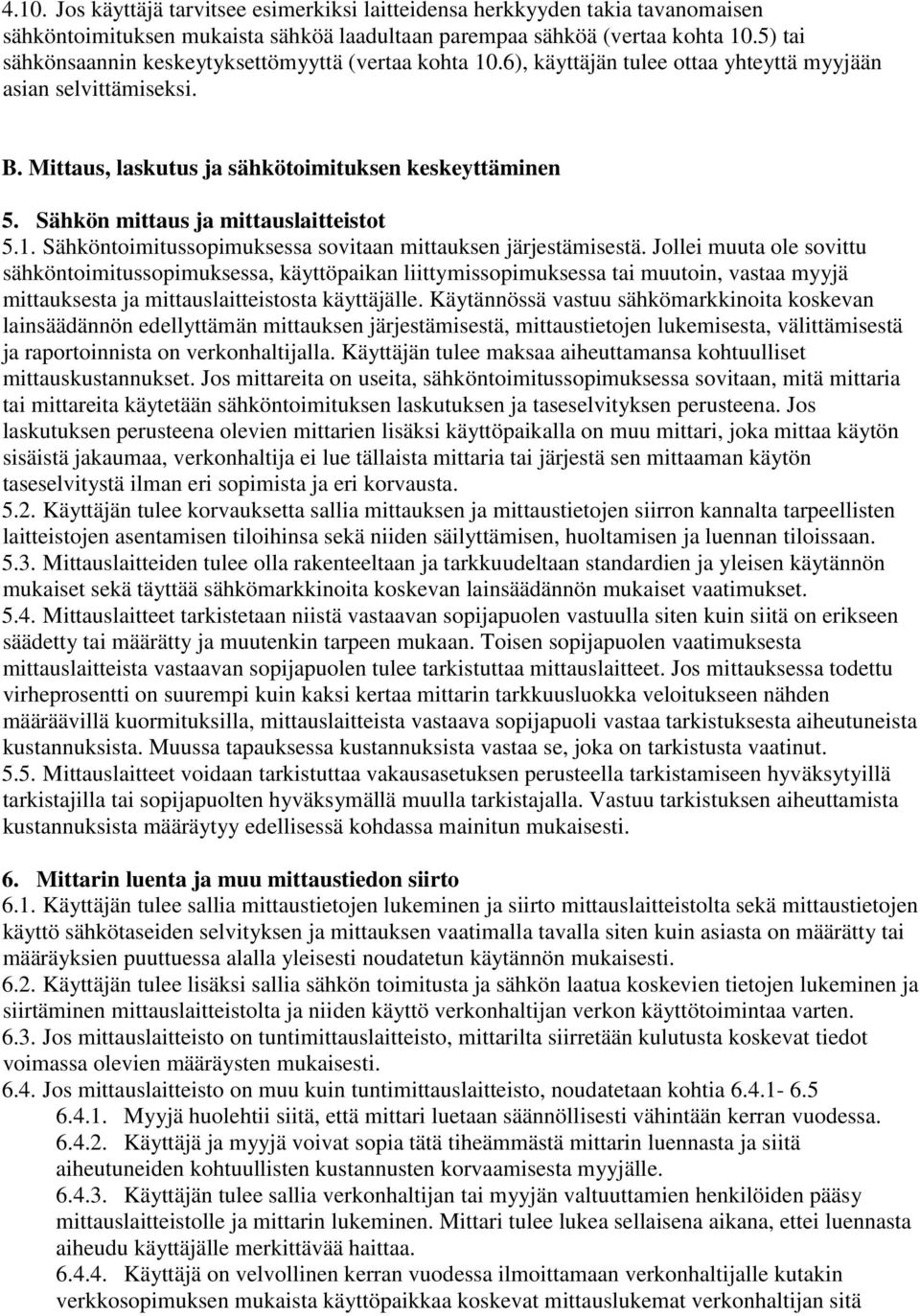 Sähkön mittaus ja mittauslaitteistot 5.1. Sähköntoimitussopimuksessa sovitaan mittauksen järjestämisestä.