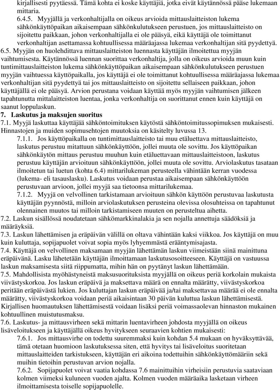 verkonhaltijalla ei ole pääsyä, eikä käyttäjä ole toimittanut verkonhaltijan asettamassa kohtuullisessa määräajassa lukemaa verkonhaltijan sitä pyydettyä. 6.5.