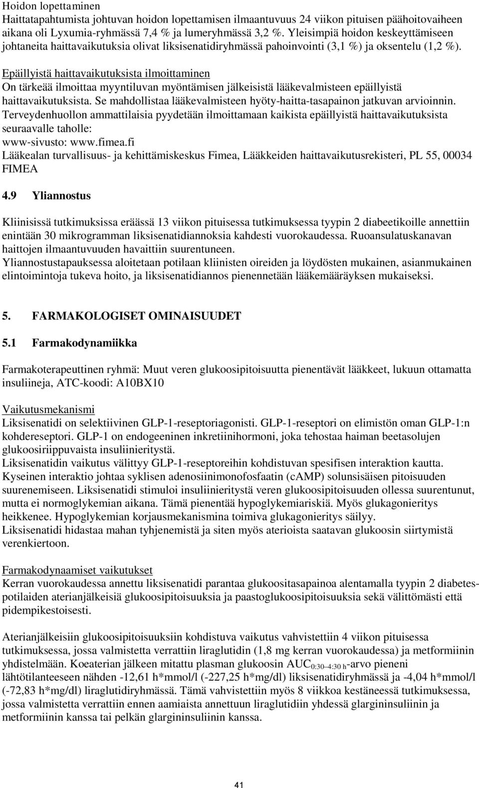 Epäillyistä haittavaikutuksista ilmoittaminen On tärkeää ilmoittaa myyntiluvan myöntämisen jälkeisistä lääkevalmisteen epäillyistä haittavaikutuksista.