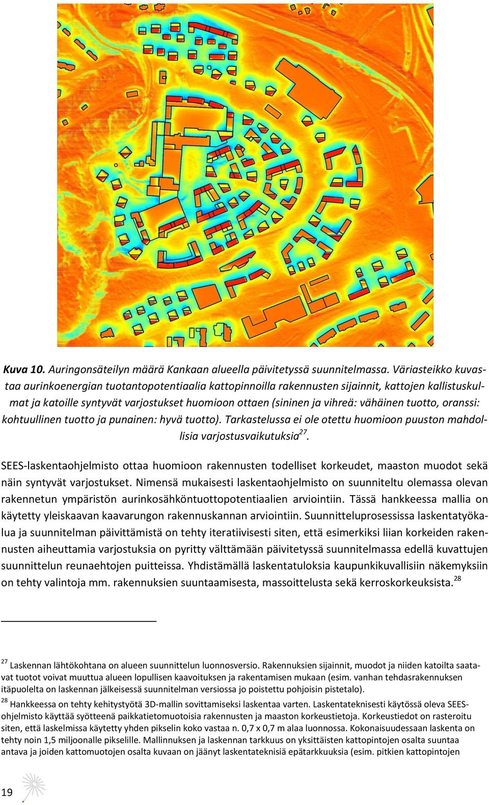 vähäinen tuotto, oranssi: kohtuullinen tuotto ja punainen: hyvä tuotto). Tarkastelussa ei ole otettu huomioon puuston mahdollisia varjostusvaikutuksia 27.