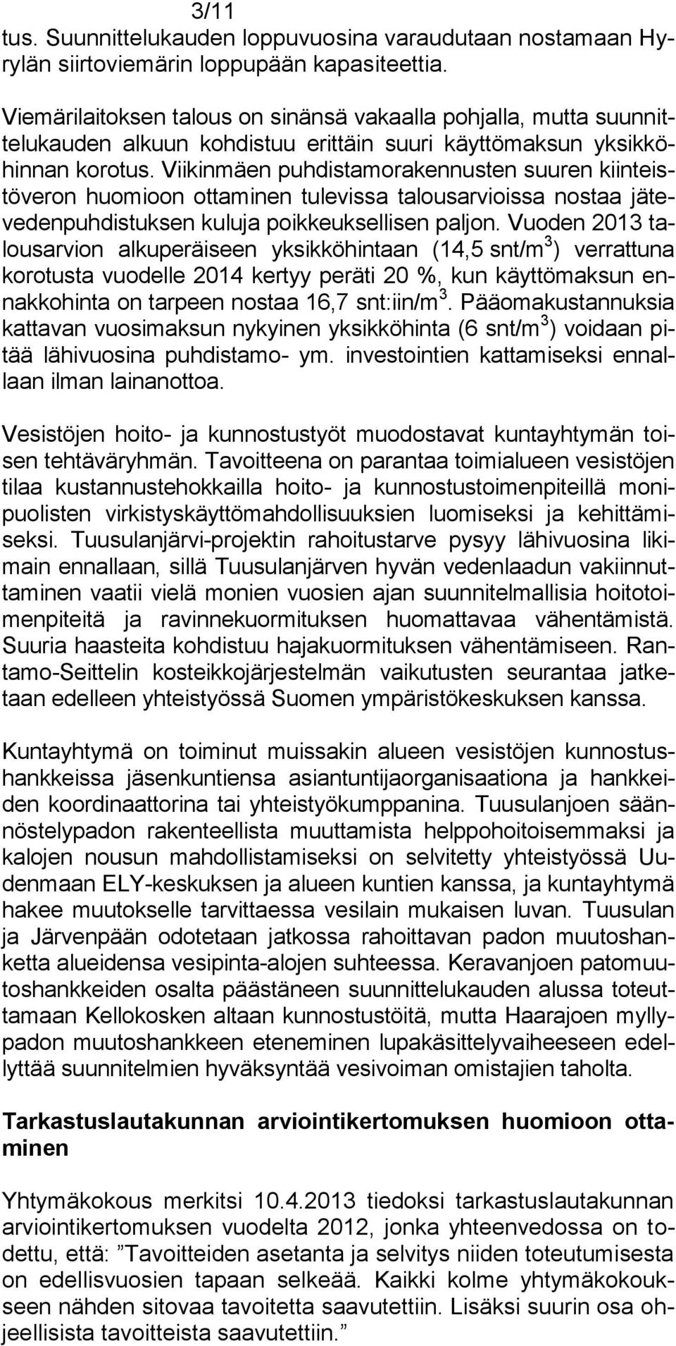 Viikinmäen puhdistamorakennusten suuren kiinteistöveron huomioon ottaminen tulevissa talousarvioissa nostaa jätevedenpuhdistuksen kuluja poikkeuksellisen paljon.