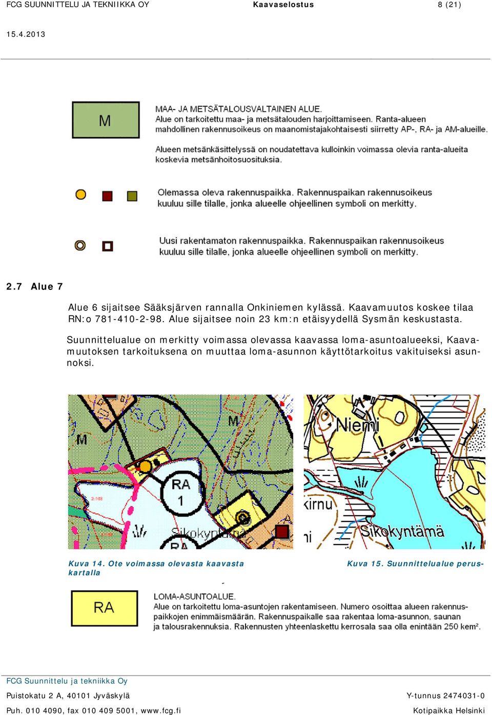 Alue sijaitsee noin 23 km:n etäisyydellä Sysmän keskustasta.