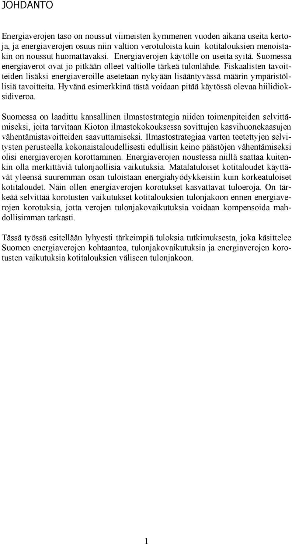 Fiskaalisten tavoitteiden lisäksi energiaveroille asetetaan nykyään lisääntyvässä määrin ympäristöllisiä tavoitteita. Hyvänä esimerkkinä tästä voidaan pitää käytössä olevaa hiilidioksidiveroa.