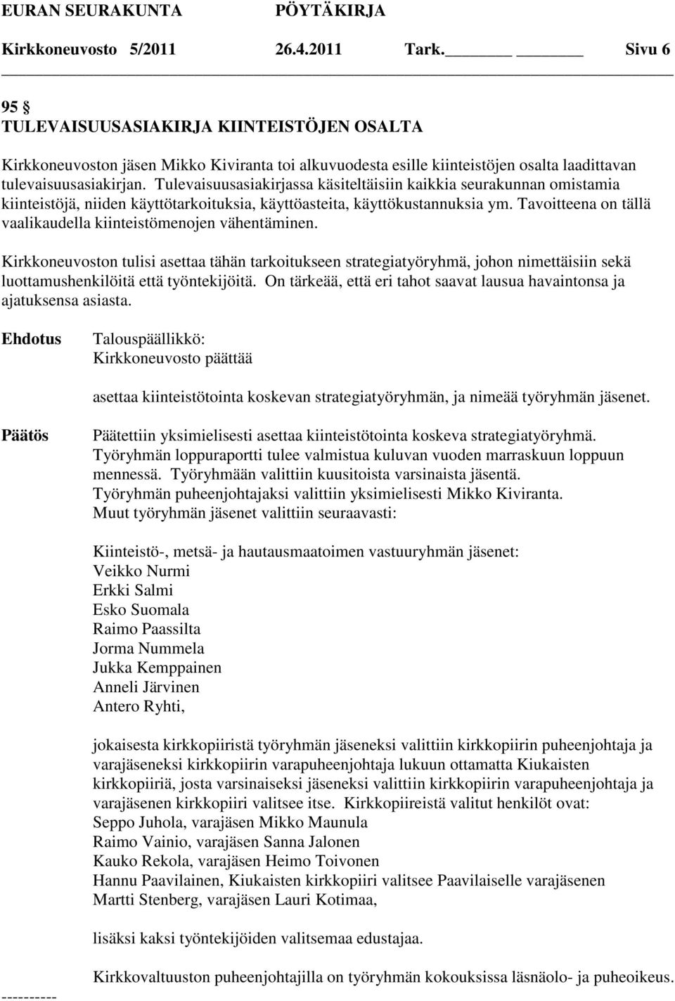 Tulevaisuusasiakirjassa käsiteltäisiin kaikkia seurakunnan omistamia kiinteistöjä, niiden käyttötarkoituksia, käyttöasteita, käyttökustannuksia ym.