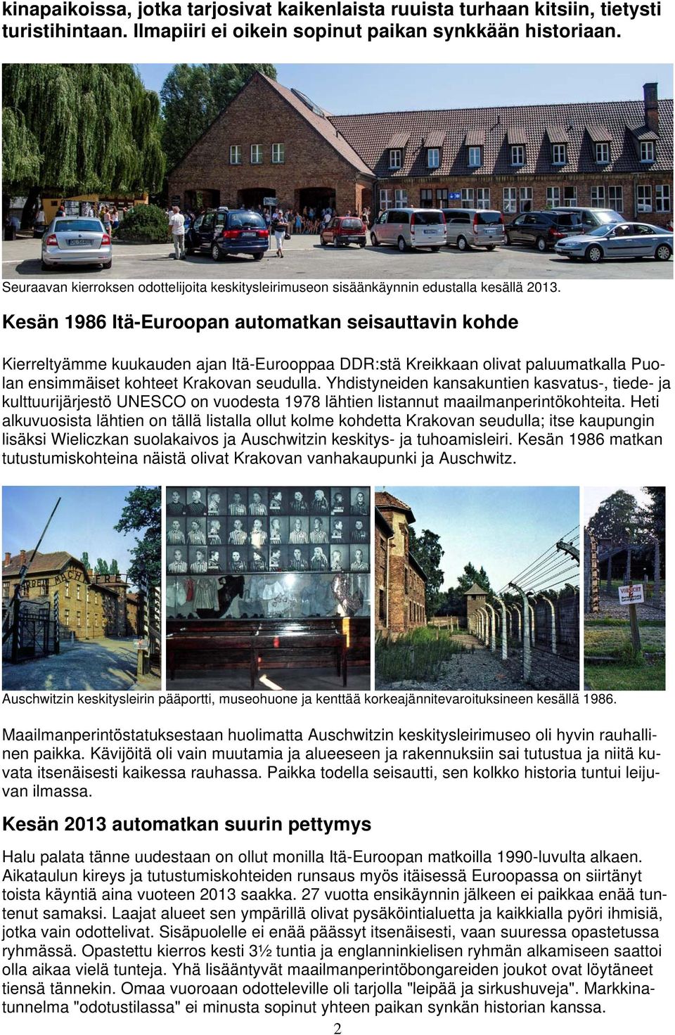 Kesän 1986 Itä-Euroopan automatkan seisauttavin kohde Kierreltyämme kuukauden ajan Itä-Eurooppaa DDR:stä Kreikkaan olivat paluumatkalla Puolan ensimmäiset kohteet Krakovan seudulla.