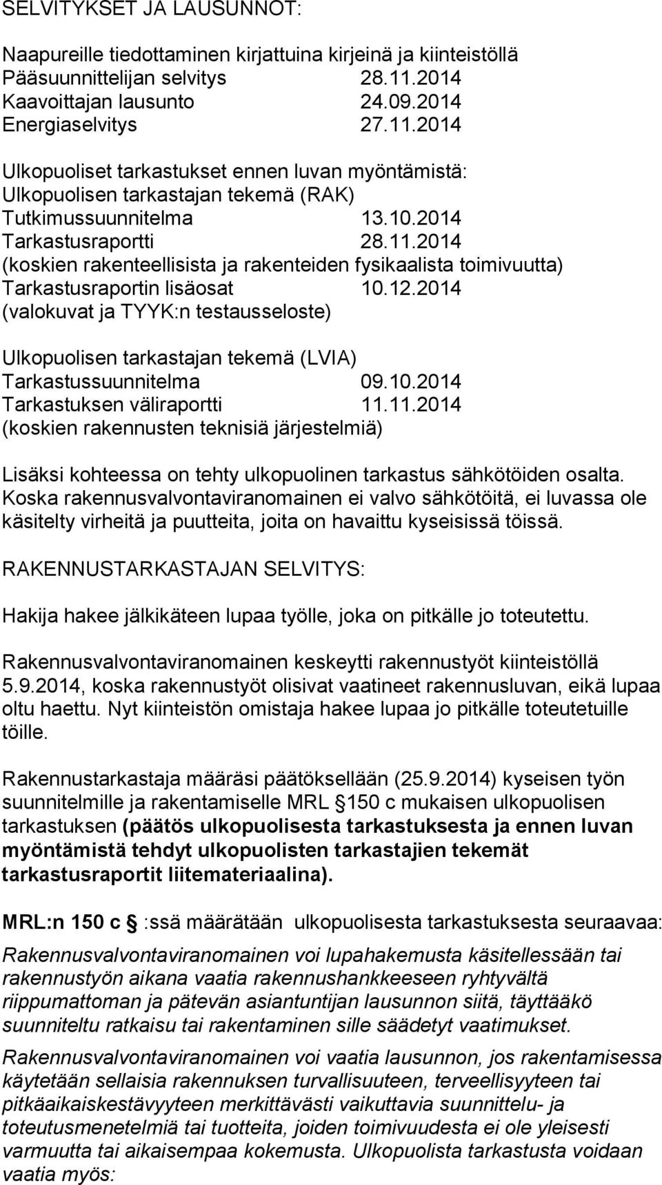 2014 Tarkastusraportti 28.11.2014 (koskien rakenteellisista ja rakenteiden fysikaalista toimivuutta) Tarkastusraportin lisäosat 10.12.