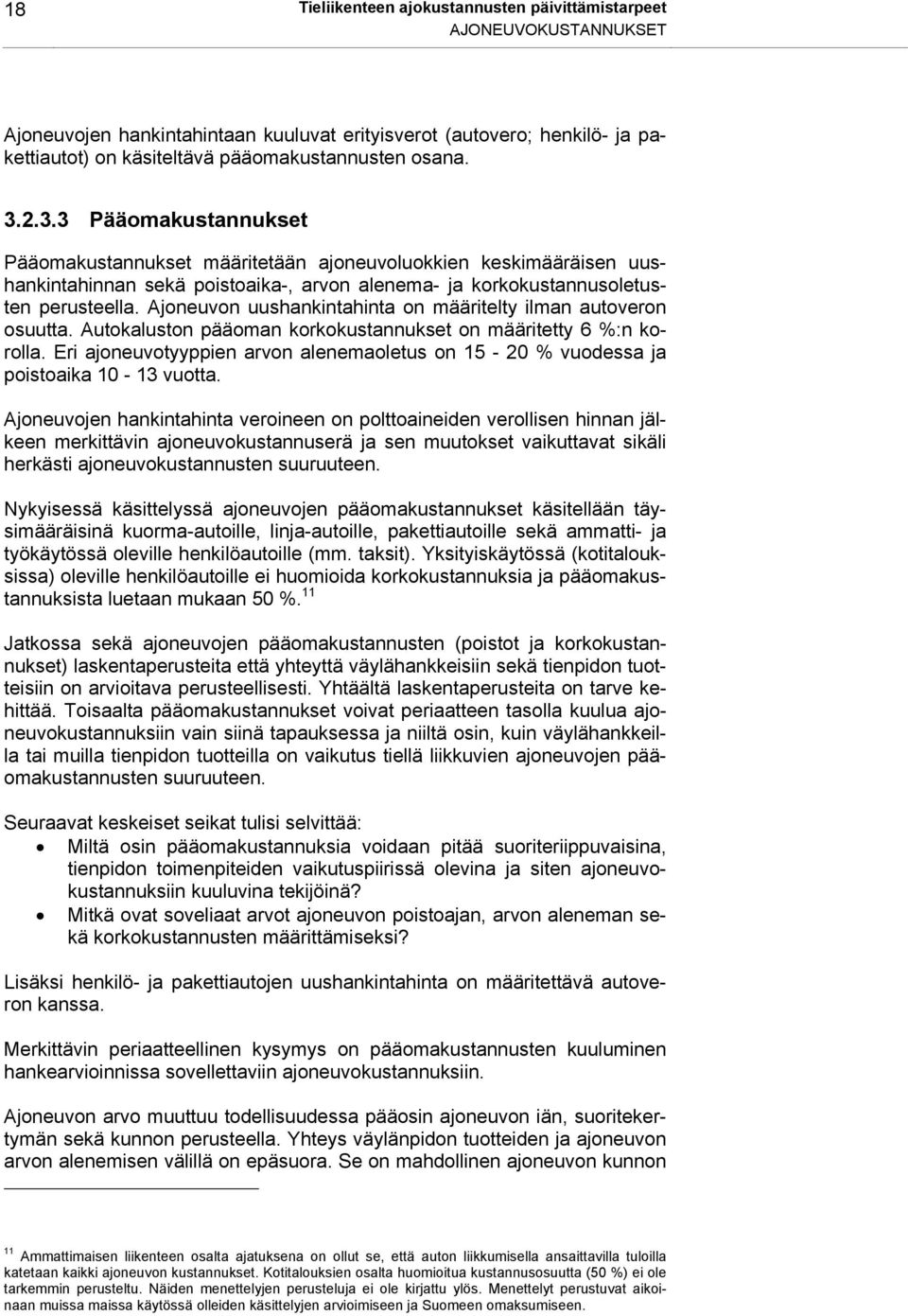 Ajoneuvon uushankintahinta on määritelty ilman autoveron osuutta. Autokaluston pääoman korkokustannukset on määritetty 6 %:n korolla.