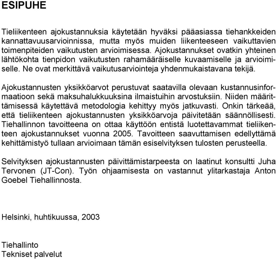 Ajokustannusten yksikköarvot perustuvat saatavilla olevaan kustannusinformaatioon sekä maksuhalukkuuksina ilmaistuihin arvostuksiin.