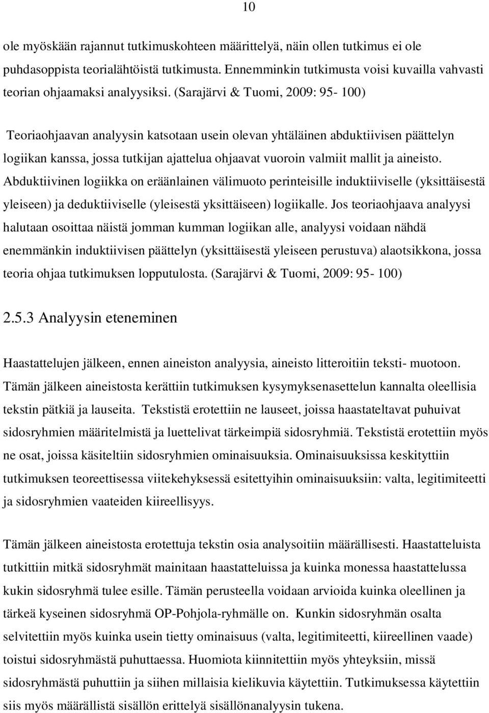 (Sarajärvi & Tuomi, 2009: 95-100) Teoriaohjaavan analyysin katsotaan usein olevan yhtäläinen abduktiivisen päättelyn logiikan kanssa, jossa tutkijan ajattelua ohjaavat vuoroin valmiit mallit ja