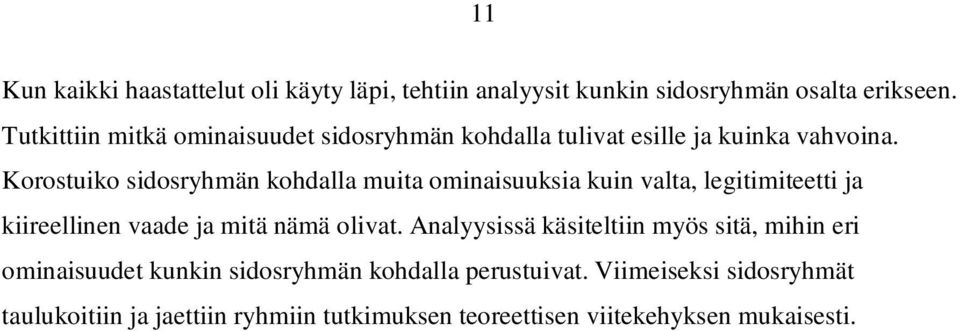 Korostuiko sidosryhmän kohdalla muita ominaisuuksia kuin valta, legitimiteetti ja kiireellinen vaade ja mitä nämä olivat.