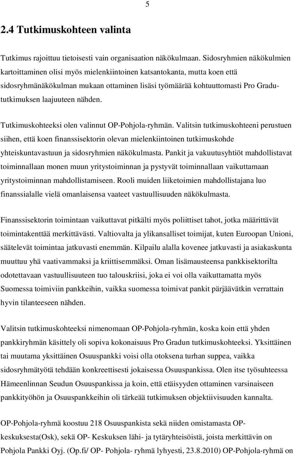 laajuuteen nähden. Tutkimuskohteeksi olen valinnut OP-Pohjola-ryhmän.