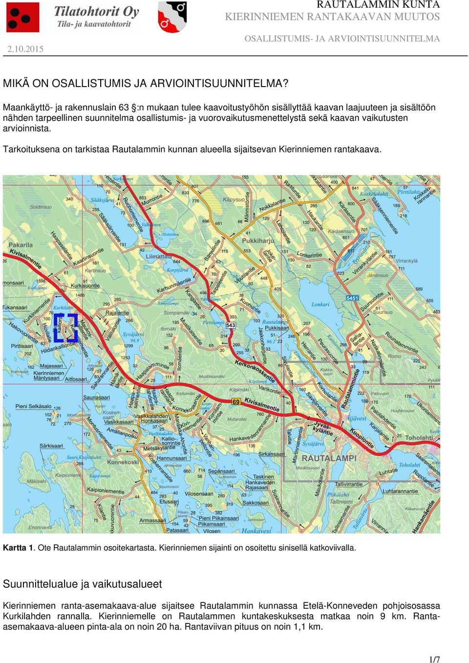 vaikutusten arvioinnista. Tarkoituksena on tarkistaa Rautalammin kunnan alueella sijaitsevan Kierinniemen rantakaava. Kartta 1. Ote Rautalammin osoitekartasta.