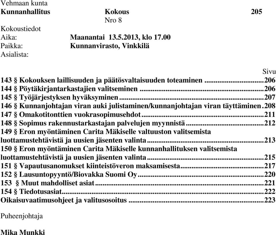 208 147 Omakotitonttien vuokrasopimusehdot... 211 148 Sopimus rakennustarkastajan palvelujen myynnistä.