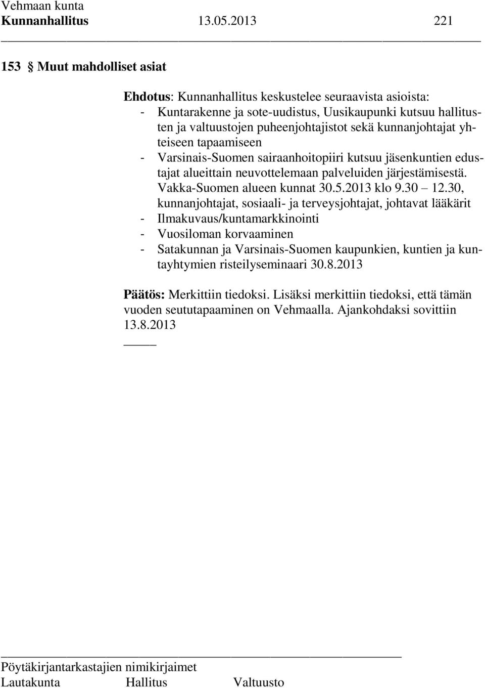 sekä kunnanjohtajat yhteiseen tapaamiseen - Varsinais-Suomen sairaanhoitopiiri kutsuu jäsenkuntien edustajat alueittain neuvottelemaan palveluiden järjestämisestä. Vakka-Suomen alueen kunnat 30.5.