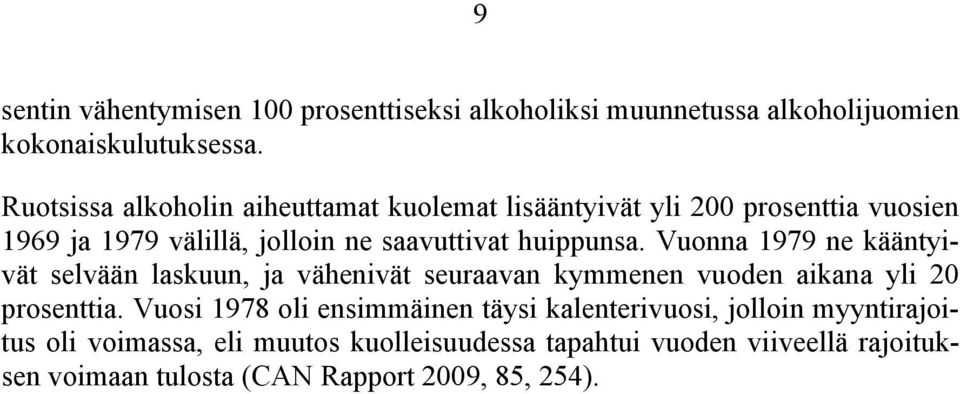 Vuonna 1979 ne kääntyivät selvään laskuun, ja vähenivät seuraavan kymmenen vuoden aikana yli 20 prosenttia.