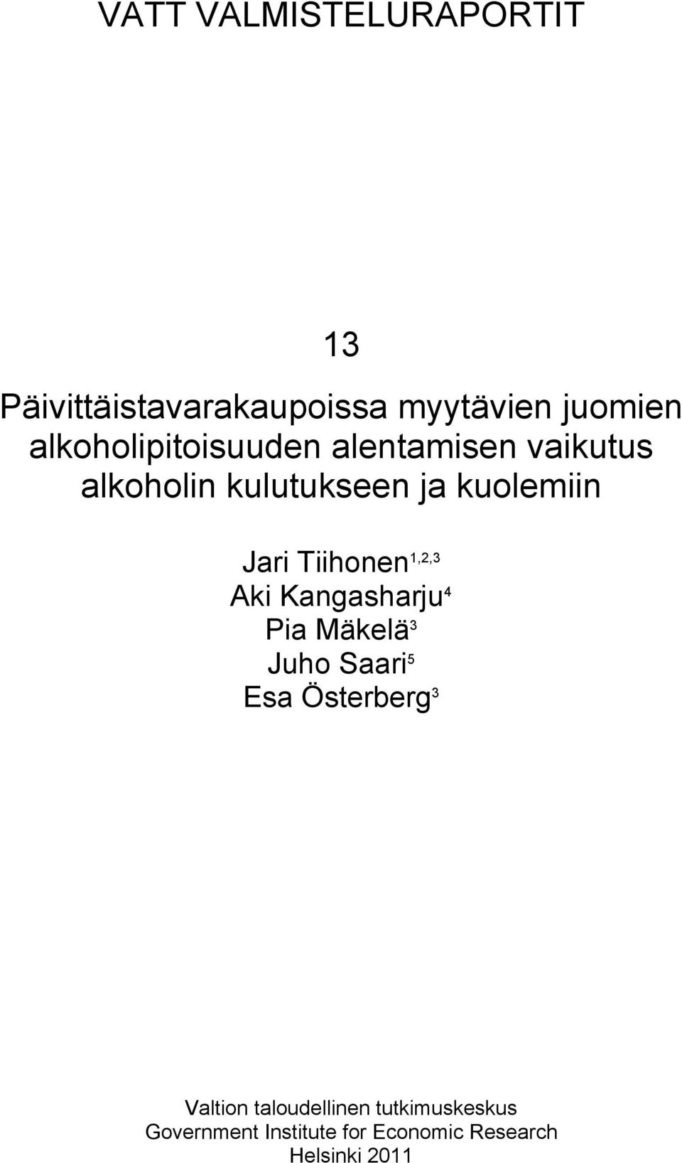 Jari Tiihonen 1,2,3 Aki Kangasharju 4 Pia Mäkelä 3 Juho Saari 5 Esa Österberg 3