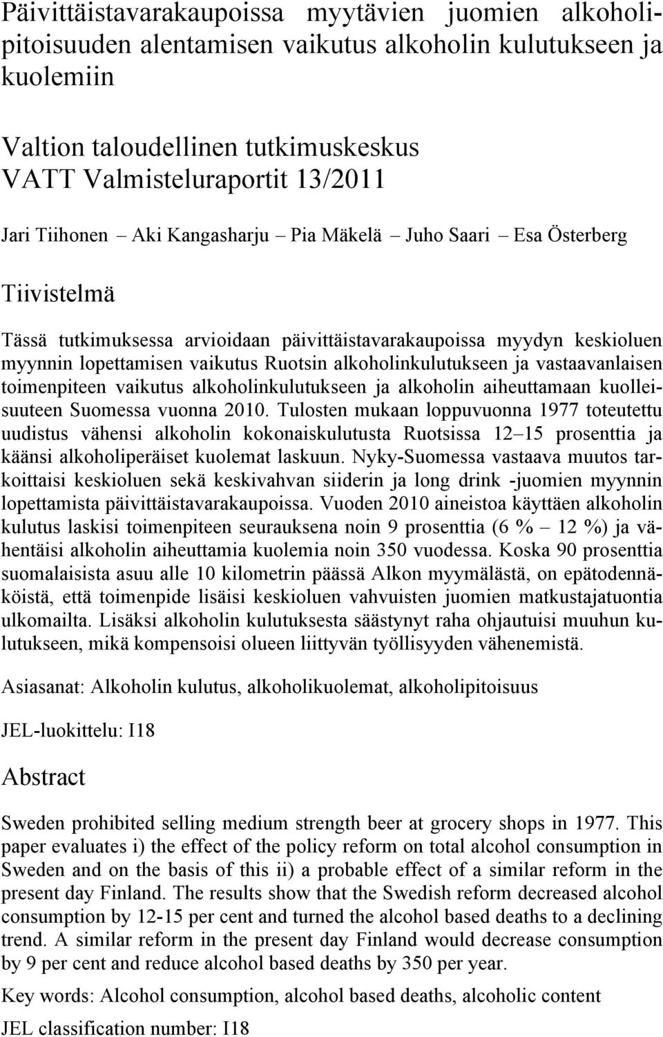 alkoholinkulutukseen ja vastaavanlaisen toimenpiteen vaikutus alkoholinkulutukseen ja alkoholin aiheuttamaan kuolleisuuteen Suomessa vuonna 2010.