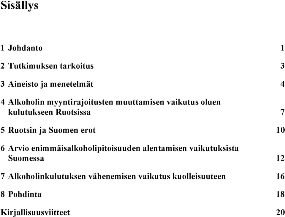 erot 10 6 Arvio enimmäisalkoholipitoisuuden alentamisen vaikutuksista Suomessa 12 7