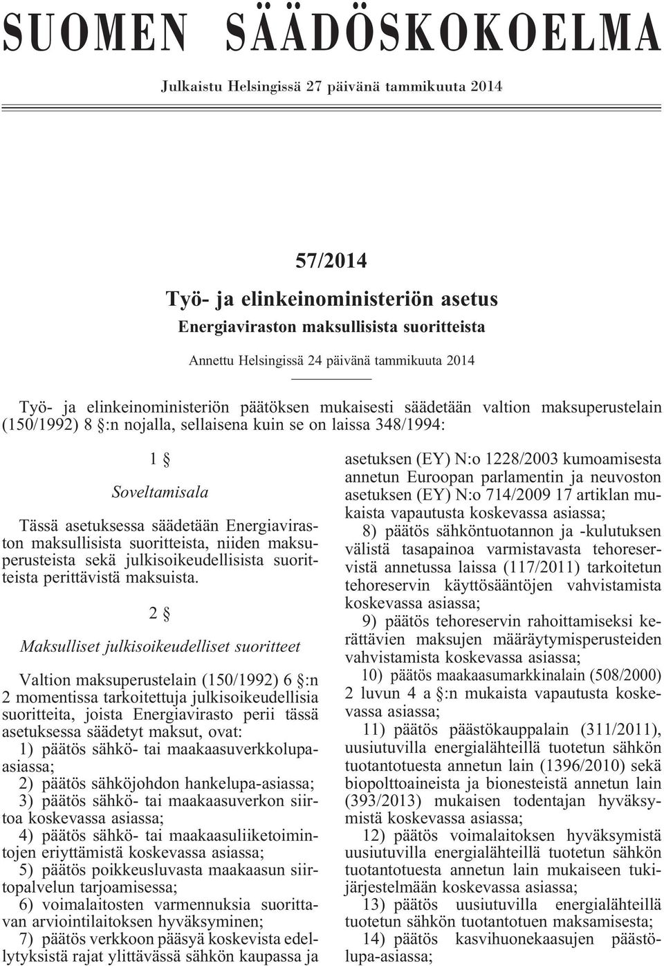 Energiaviraston maksullisista suoritteista, niiden maksuperusteista sekä julkisoikeudellisista suoritteista perittävistä maksuista.