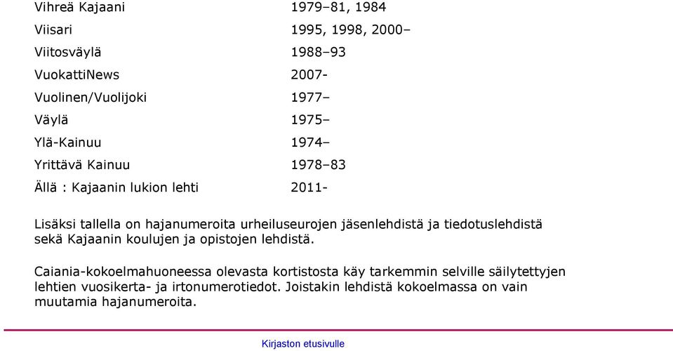 tiedotuslehdistä sekä Kajaanin koulujen ja opistojen lehdistä.