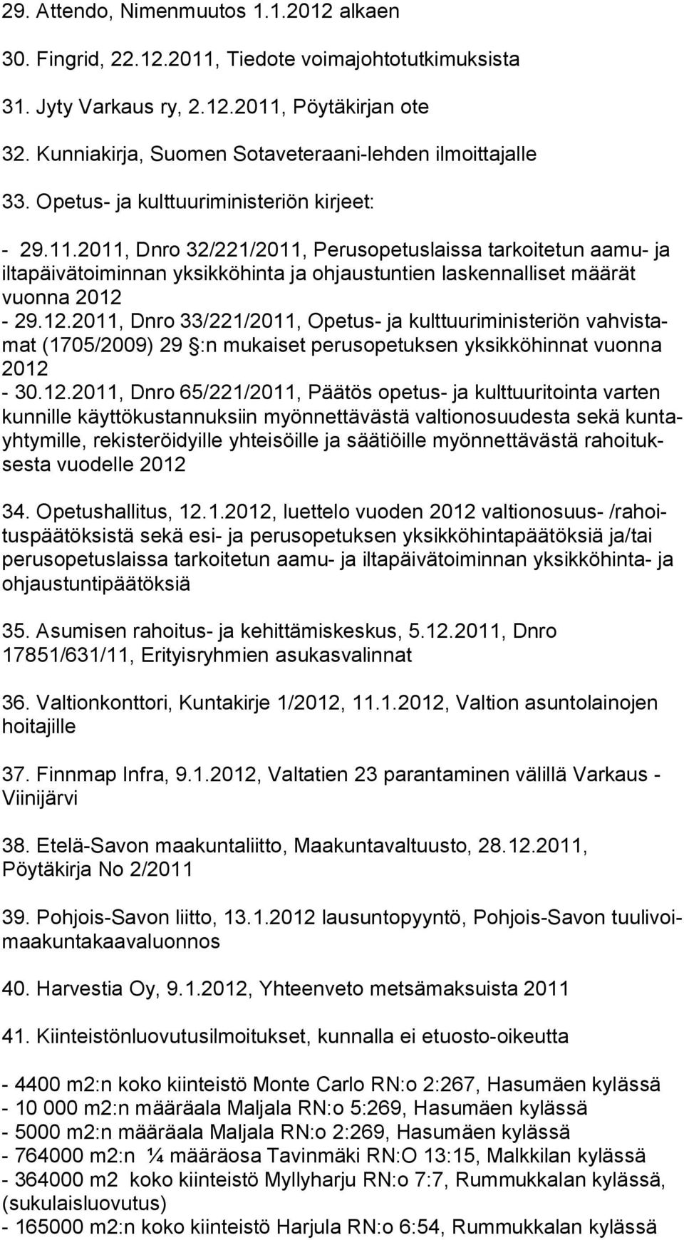 2011, Dnro 32/221/2011, Perusopetuslaissa tarkoitetun aamu- ja iltapäivätoiminnan yksikkö hinta ja ohjaustuntien laskennalliset määrät vuonna 2012-