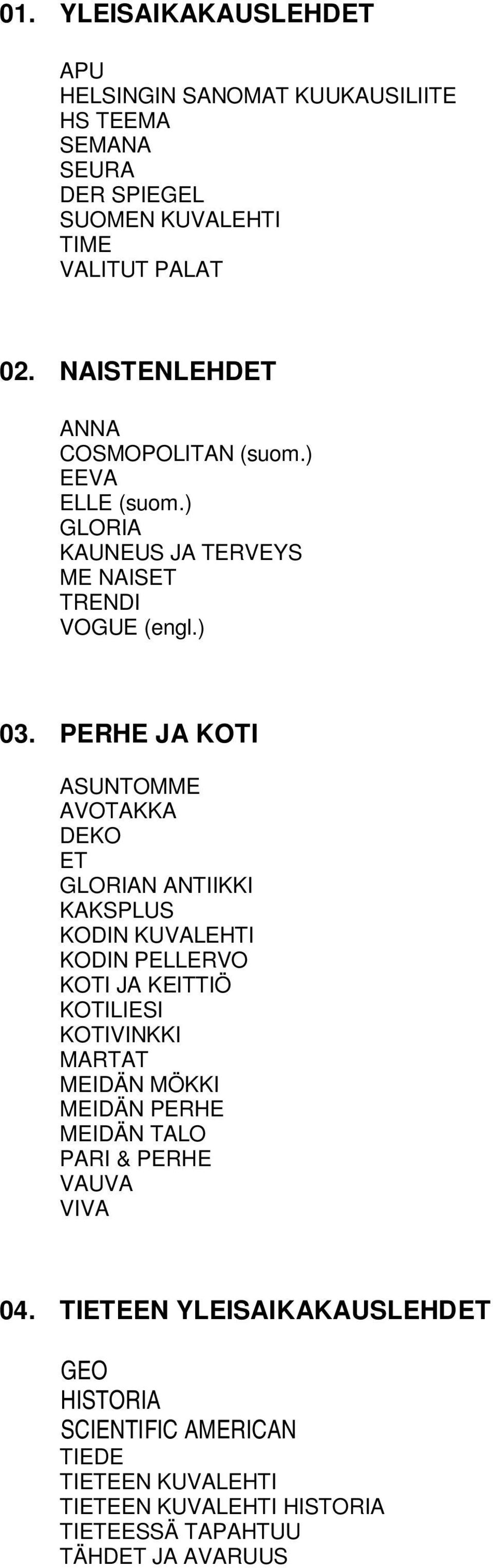 ERHE JA OTI ASUNTOMME AVOTAA DEO ET GLORIAN ANTIII ASLUS ODIN UVALEHTI ODIN ELLERVO OTI JA EITTIÖ OTILIESI OTIVINI MARTAT MEIDÄN MÖI MEIDÄN