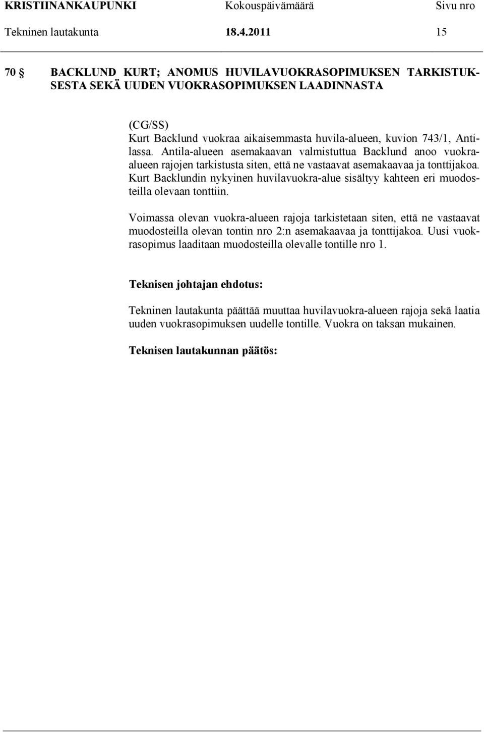 Antila-alueen asemakaavan valmistuttua Backlund anoo vuokraalueen rajojen tarkistusta siten, että ne vastaavat asemakaavaa ja tonttijakoa.