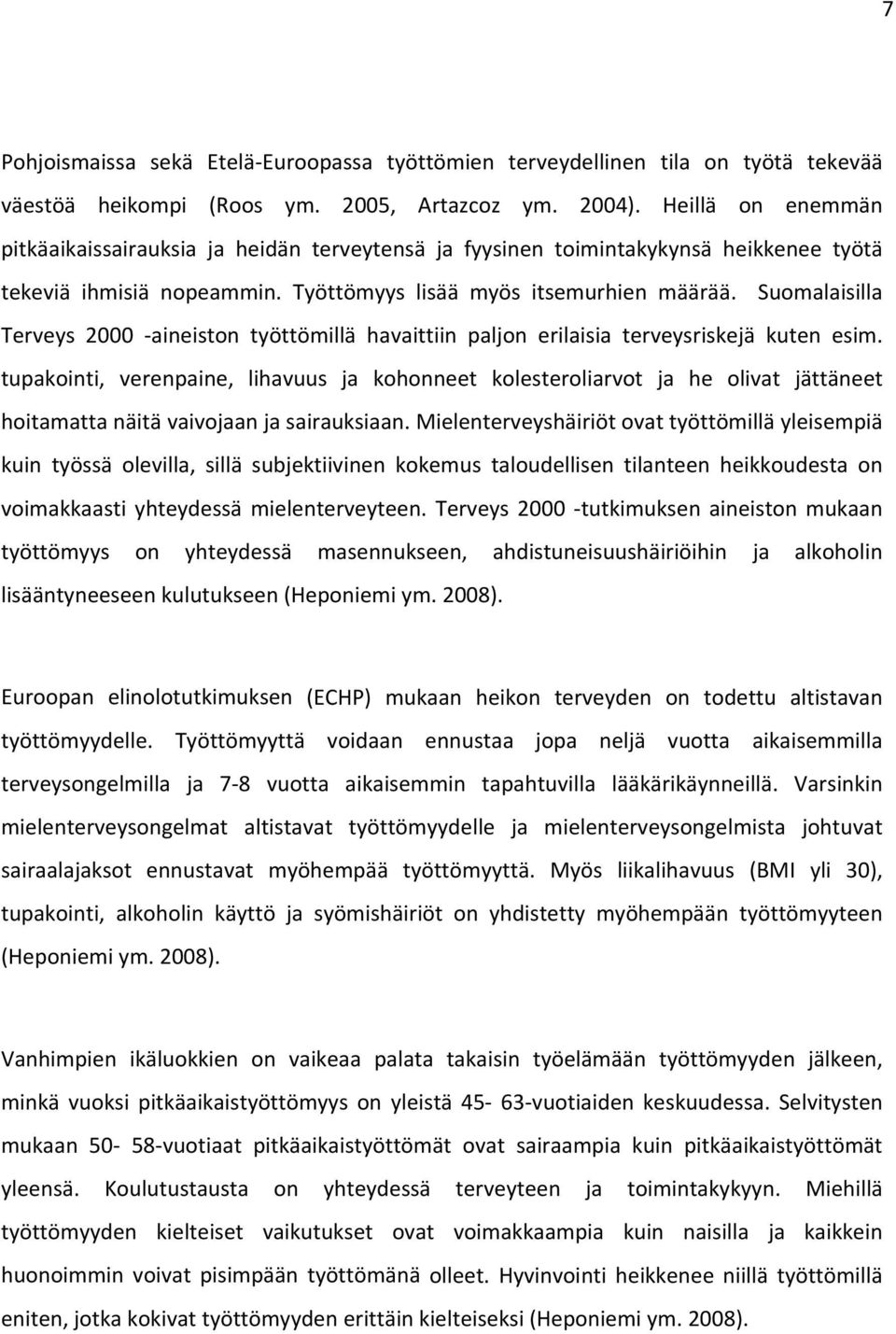 Suomalaisilla Terveys 2000 aineiston työttömillä havaittiin paljon erilaisia terveysriskejä kuten esim.