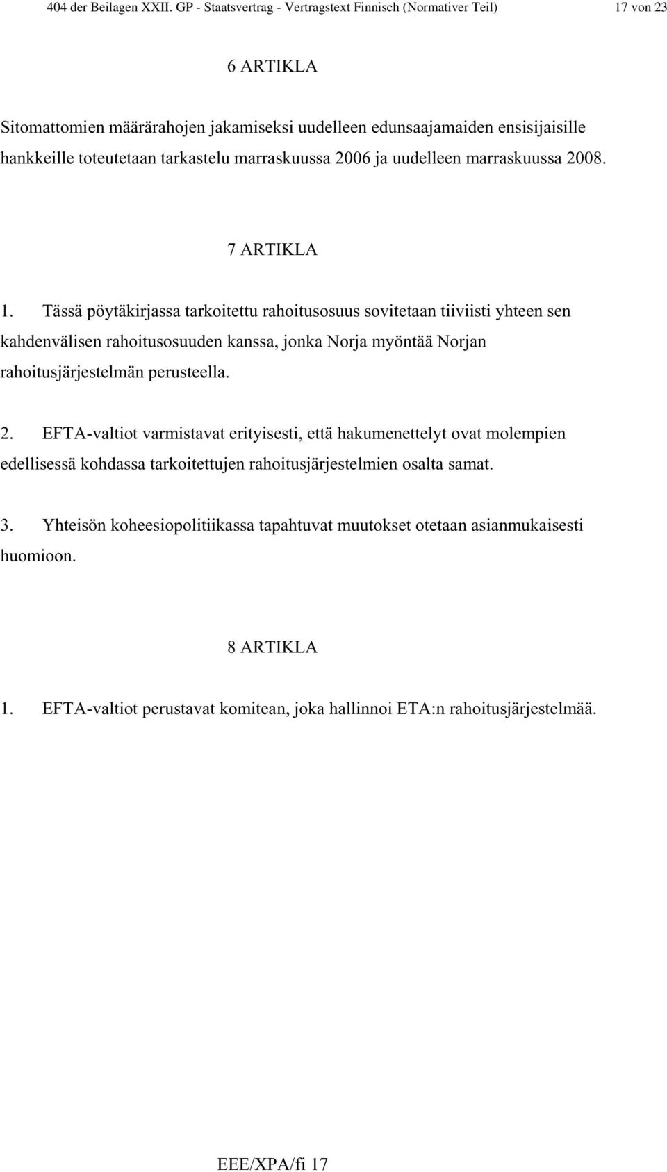 marraskuussa 2006 ja uudelleen marraskuussa 2008. 7 ARTIKLA 1.