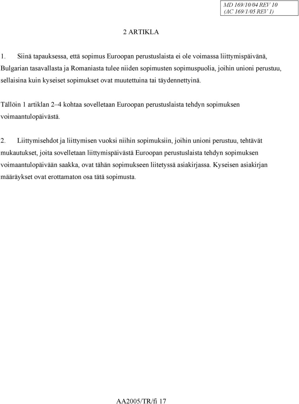 perustuu, sellaisina kuin kyseiset sopimukset ovat muutettuina tai täydennettyinä.