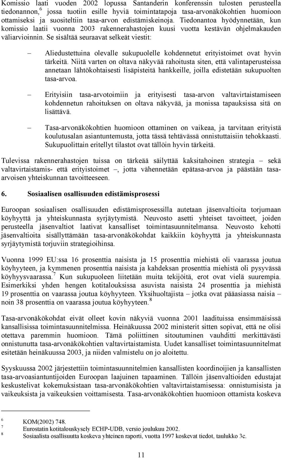 Se sisältää seuraavat selkeät viestit: Aliedustettuina olevalle sukupuolelle kohdennetut erityistoimet ovat hyvin tärkeitä.