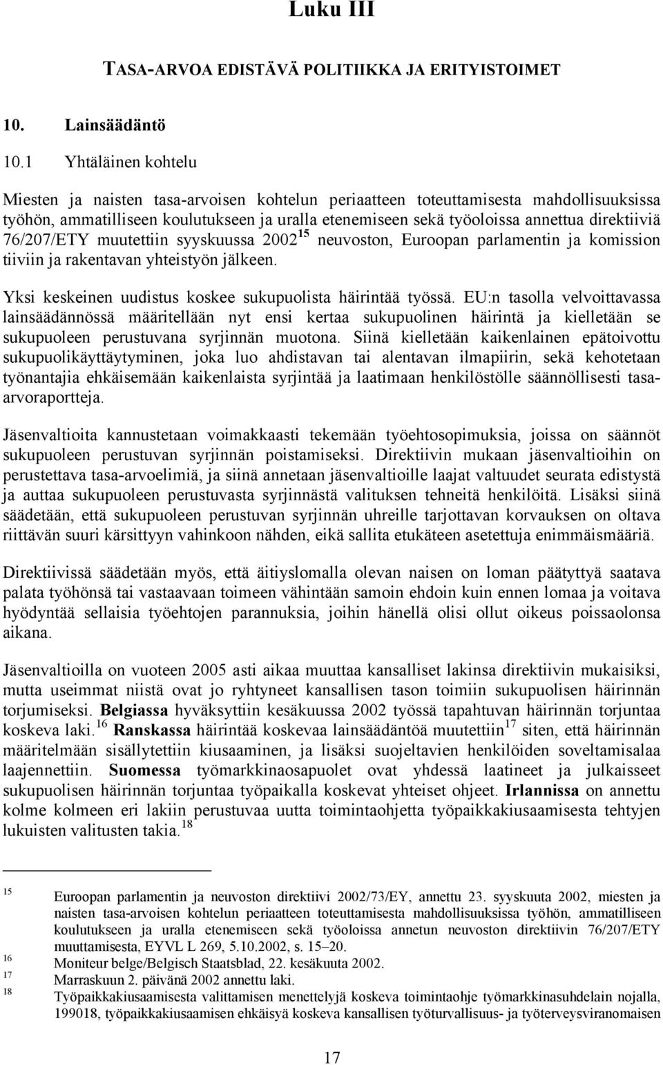 direktiiviä 76/207/ETY muutettiin syyskuussa 2002 15 neuvoston, Euroopan parlamentin ja komission tiiviin ja rakentavan yhteistyön jälkeen.