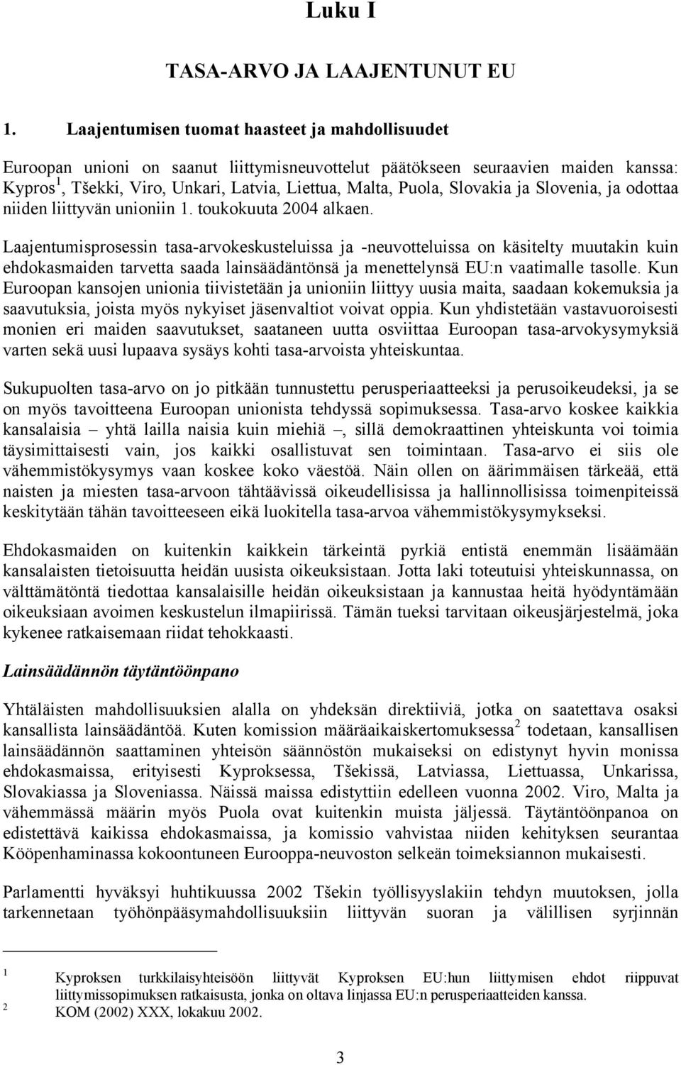 Slovakia ja Slovenia, ja odottaa niiden liittyvän unioniin 1. toukokuuta 2004 alkaen.