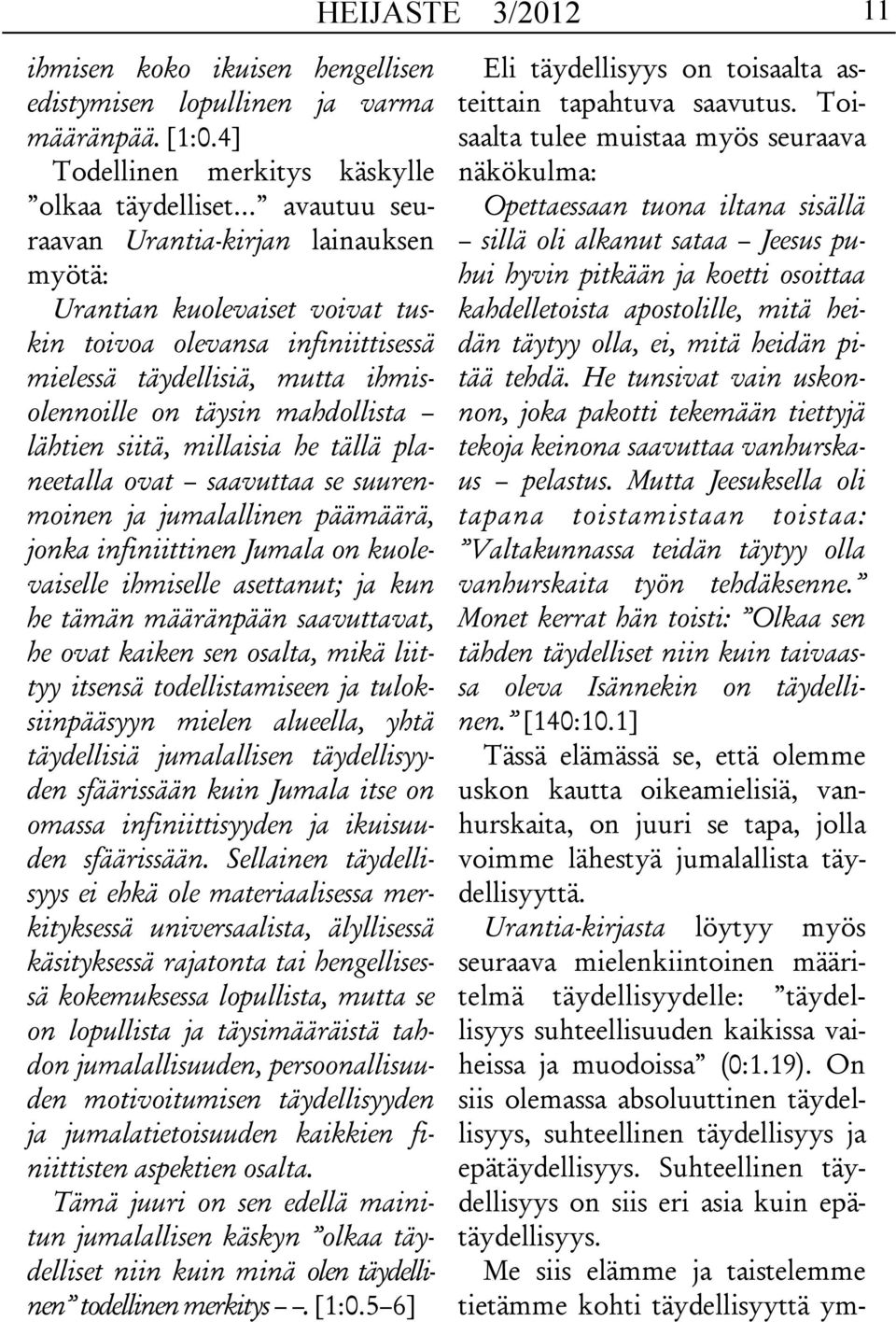 ihmisolennoille on täysin mahdollista lähtien siitä, millaisia he tällä planeetalla ovat saavuttaa se suurenmoinen ja jumalallinen päämäärä, jonka infiniittinen Jumala on kuolevaiselle ihmiselle