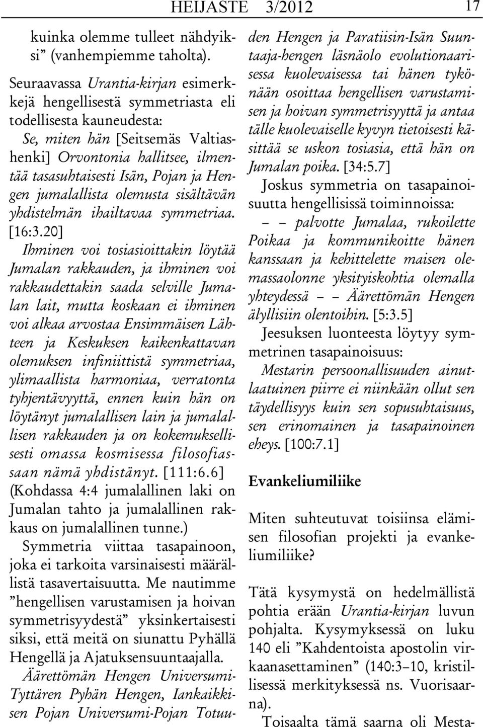 Hengen jumalallista olemusta sisältävän yhdistelmän ihailtavaa symmetriaa. [16:3.