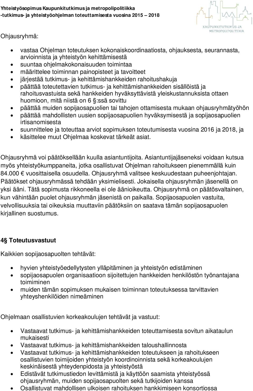 hyväksyttävistä yleiskustannuksista ottaen huomioon, mitä niistä on 6 :ssä sovittu päättää muiden sopijaosapuolien tai tahojen ottamisesta mukaan ohjausryhmätyöhön päättää mahdollisten uusien